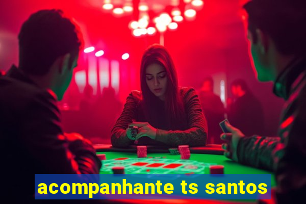 acompanhante ts santos